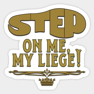 Step On Me, My Liege! (Gold) Sticker